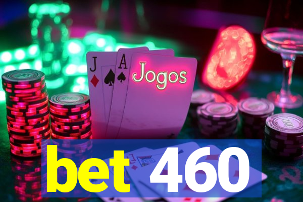 bet 460